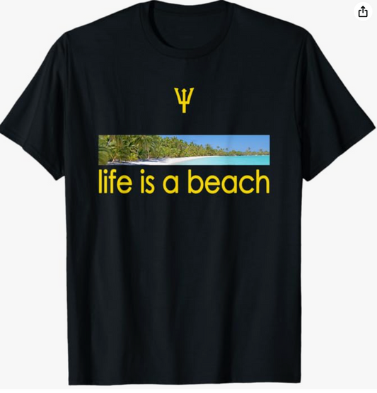Life is  A Beach T-Shirt